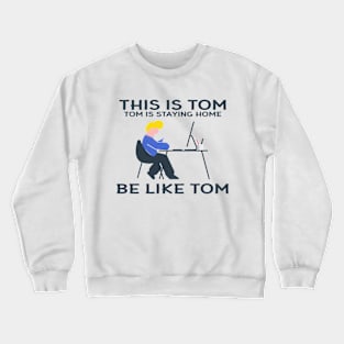 Funny "This Is Tom Tom Is Staying At Home Be Like Tom" Graphic Illustration Crewneck Sweatshirt